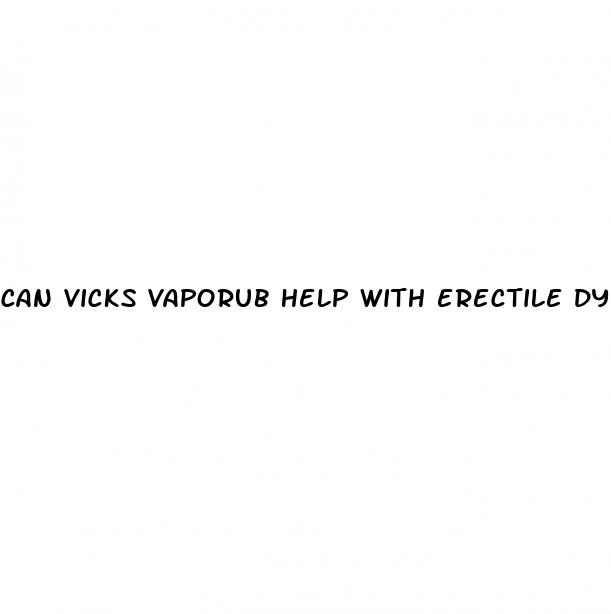 can vicks vaporub help with erectile dysfunction