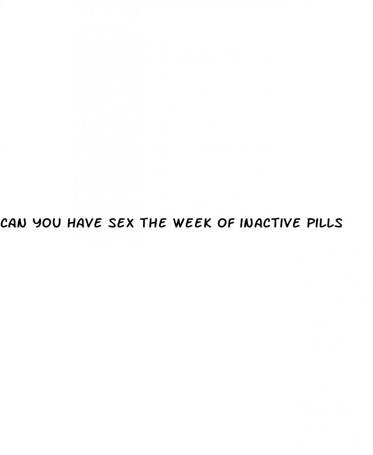 can you have sex the week of inactive pills