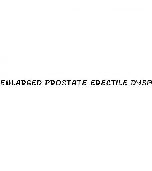 enlarged prostate erectile dysfunction treatment