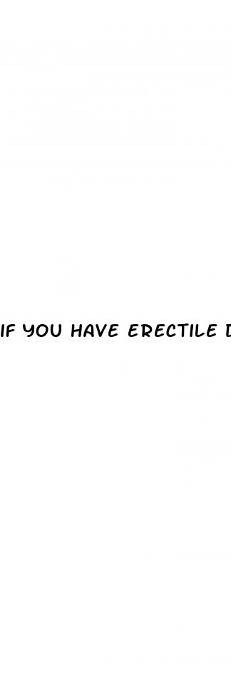 if you have erectile dysfunction can you still get hard