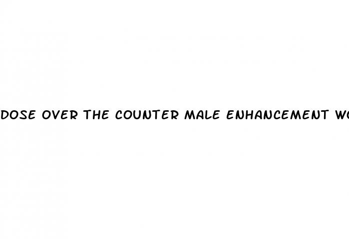 dose over the counter male enhancement works