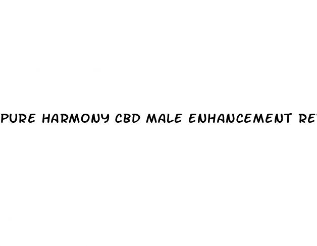 pure harmony cbd male enhancement reviews