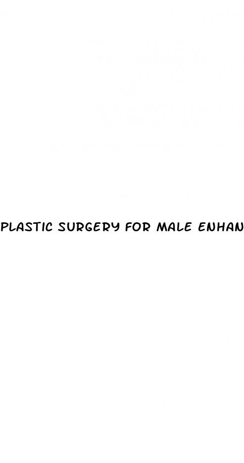 plastic surgery for male enhancement