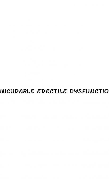 incurable erectile dysfunction