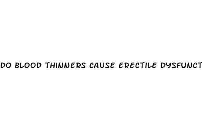 do blood thinners cause erectile dysfunction in women