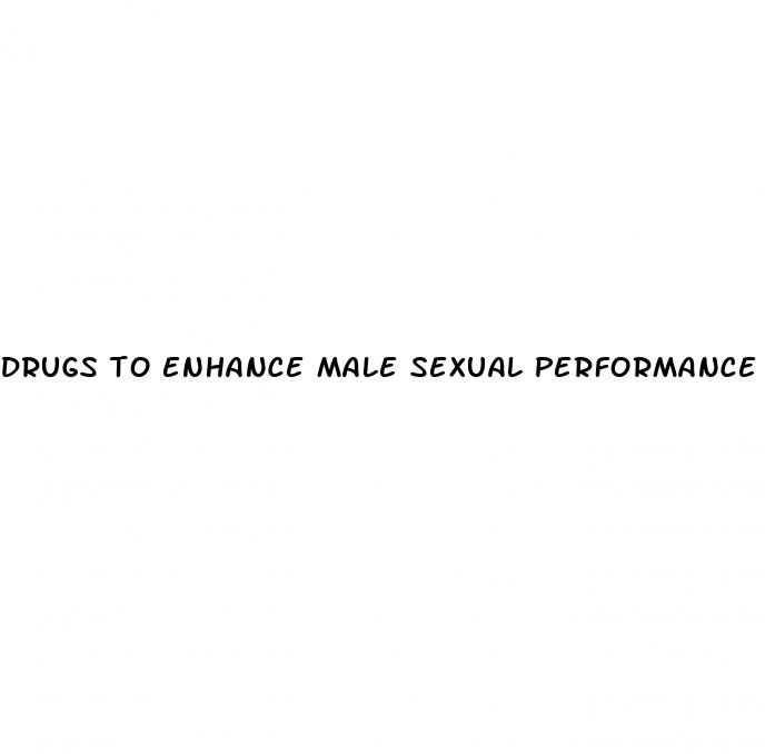 drugs to enhance male sexual performance