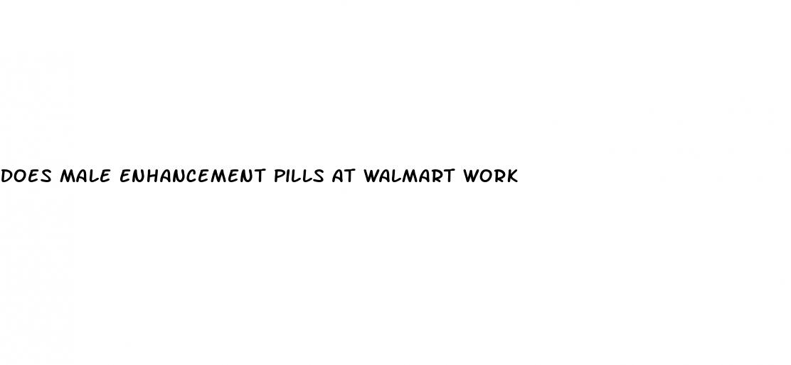 does male enhancement pills at walmart work