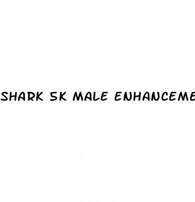 shark 5k male enhancement pills