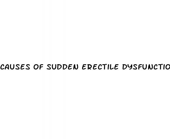 causes of sudden erectile dysfunction