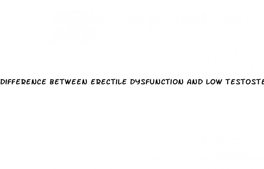 difference between erectile dysfunction and low testosterone