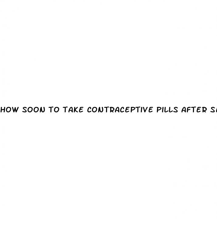 how soon to take contraceptive pills after sex