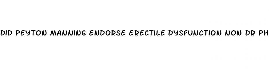 did peyton manning endorse erectile dysfunction non dr phil