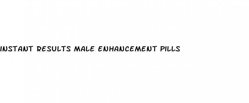 instant results male enhancement pills