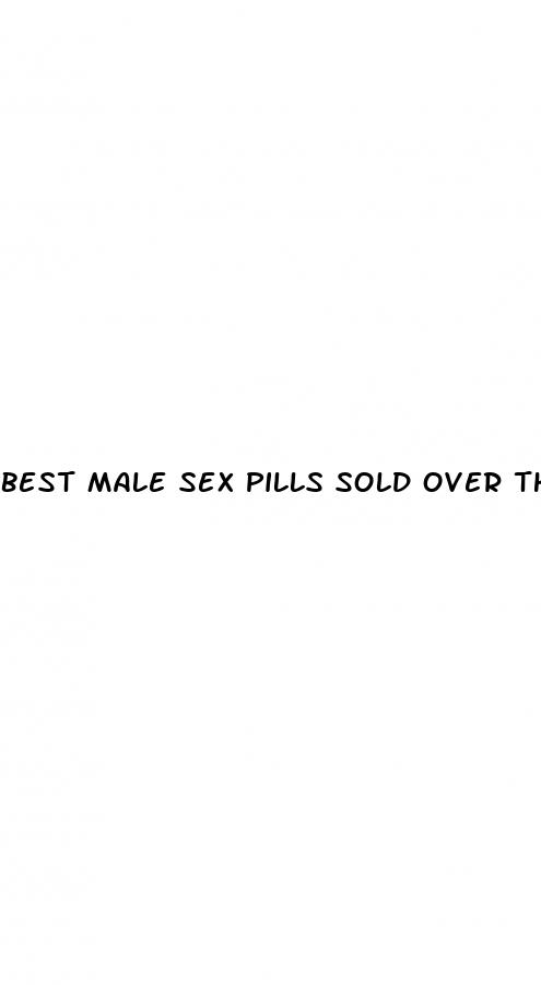 best male sex pills sold over the counter