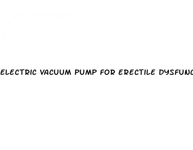 electric vacuum pump for erectile dysfunction