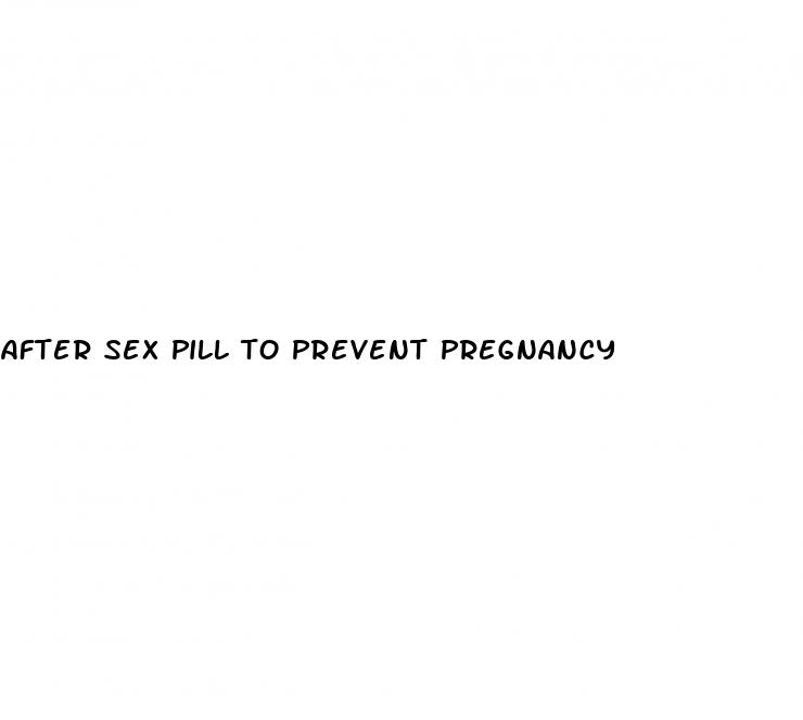 after sex pill to prevent pregnancy