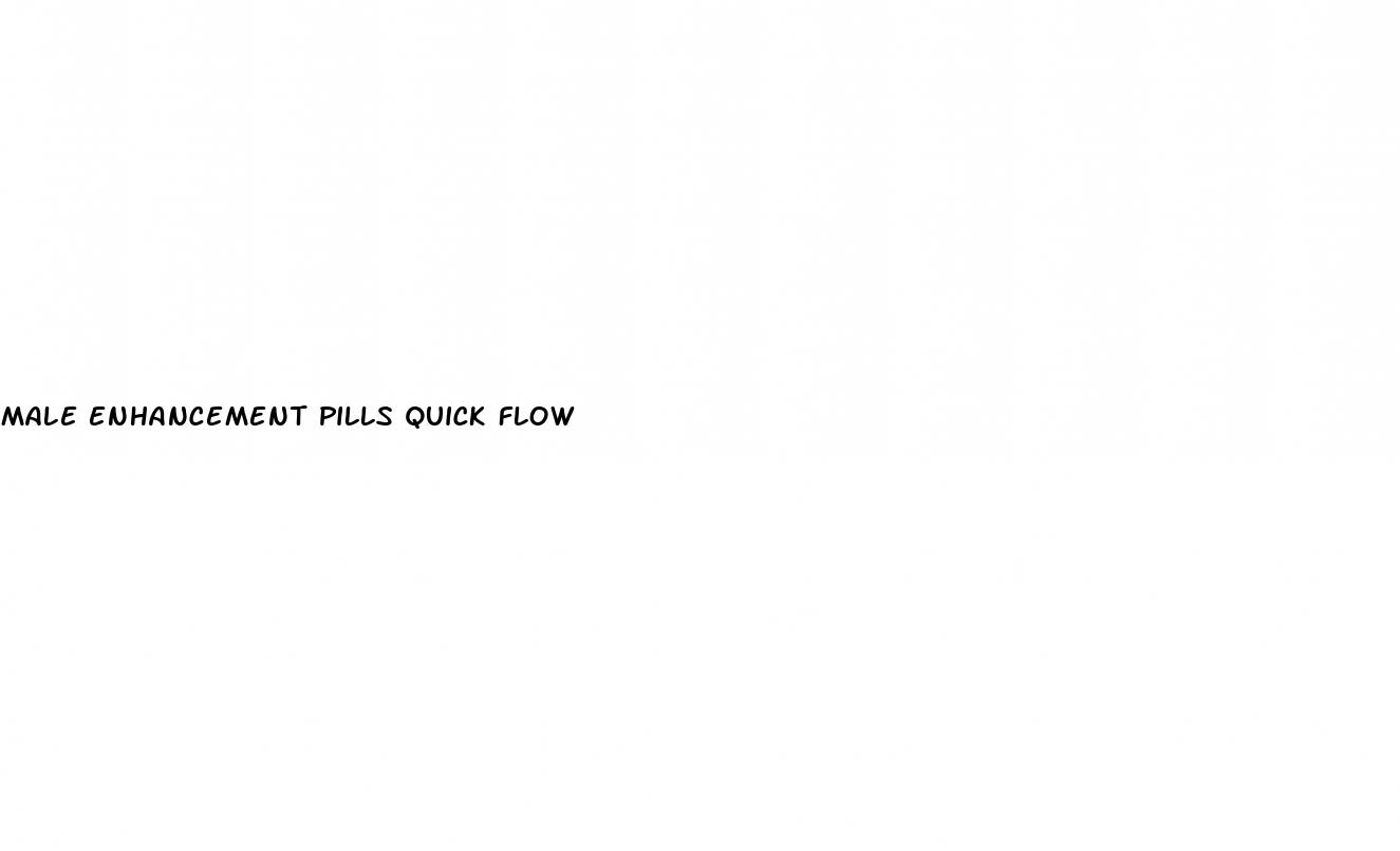 male enhancement pills quick flow