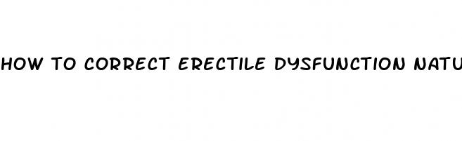 how to correct erectile dysfunction naturally