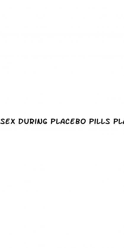 sex during placebo pills planned parenthood