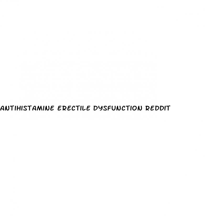 antihistamine erectile dysfunction reddit