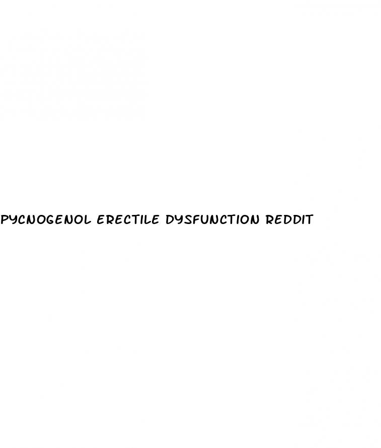 pycnogenol erectile dysfunction reddit