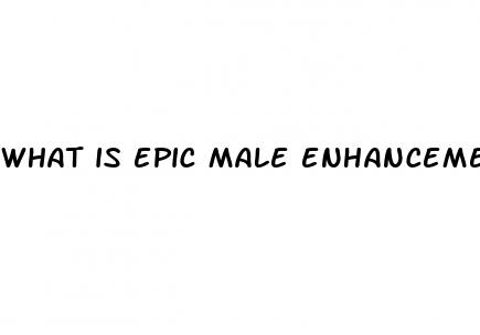 what is epic male enhancement