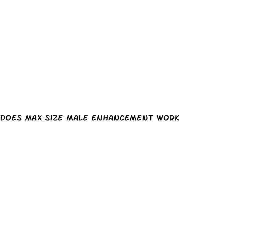 does max size male enhancement work