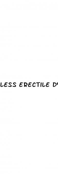 less erectile dysfunction