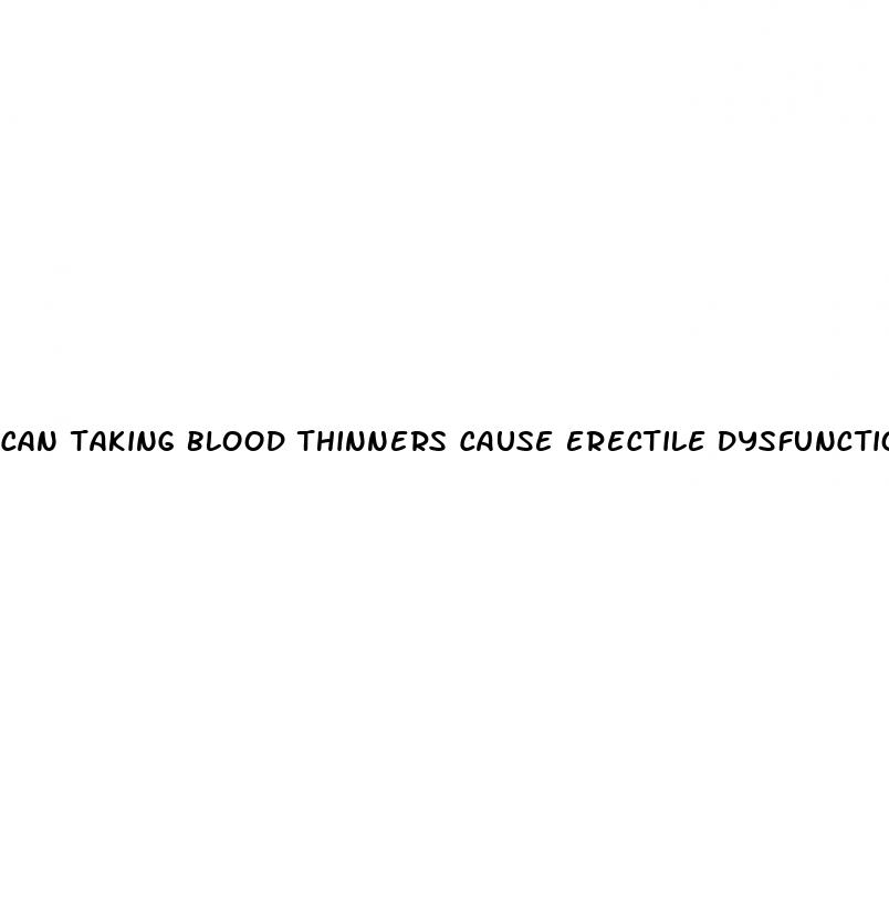 can taking blood thinners cause erectile dysfunction