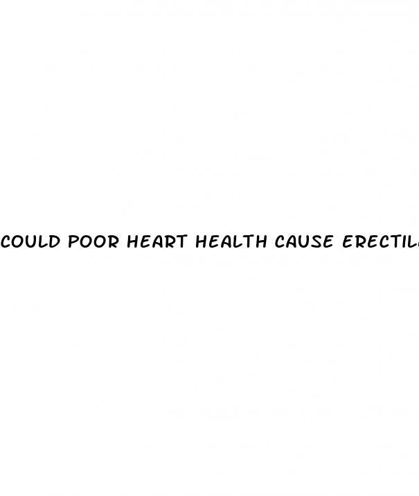 could poor heart health cause erectile dysfunction