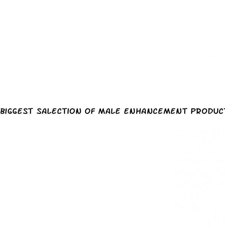 biggest salection of male enhancement products site