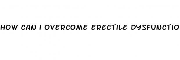 how can i overcome erectile dysfunction permanently