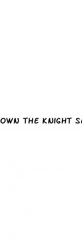 own the knight sex pill