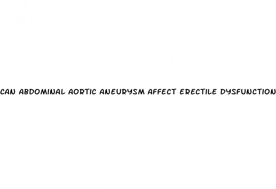 can abdominal aortic aneurysm affect erectile dysfunction