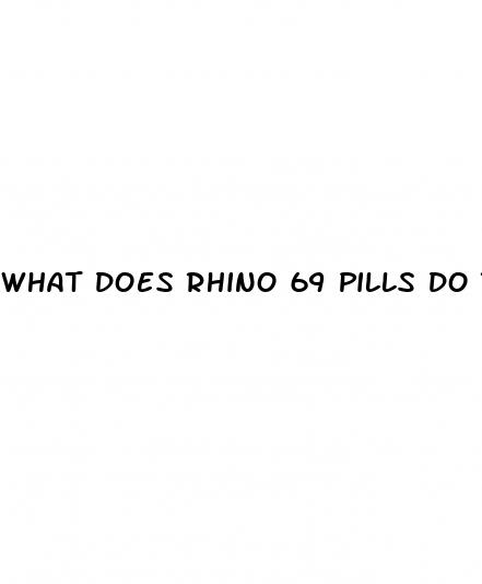 what does rhino 69 pills do to you