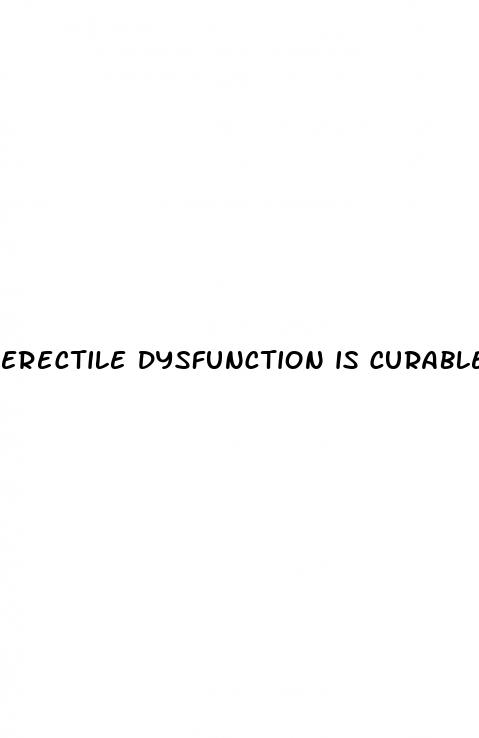 erectile dysfunction is curable