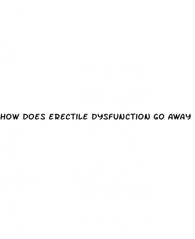 how does erectile dysfunction go away