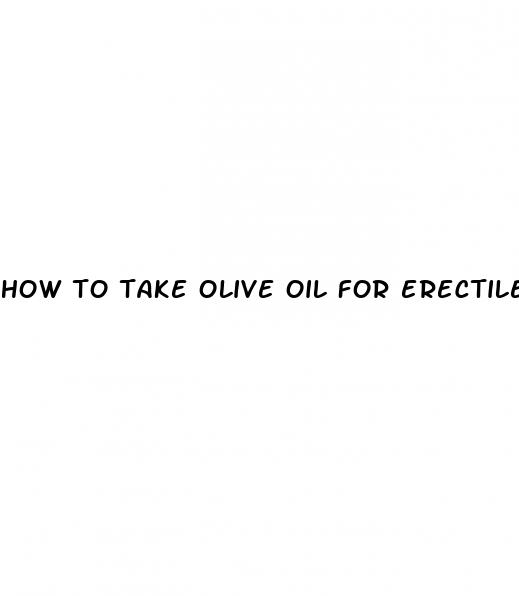 how to take olive oil for erectile dysfunction