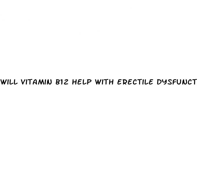 will vitamin b12 help with erectile dysfunction