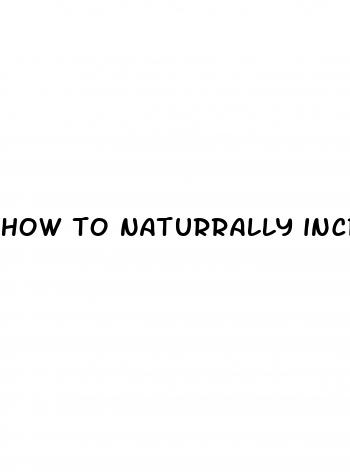 how to naturrally increase the size of your penis