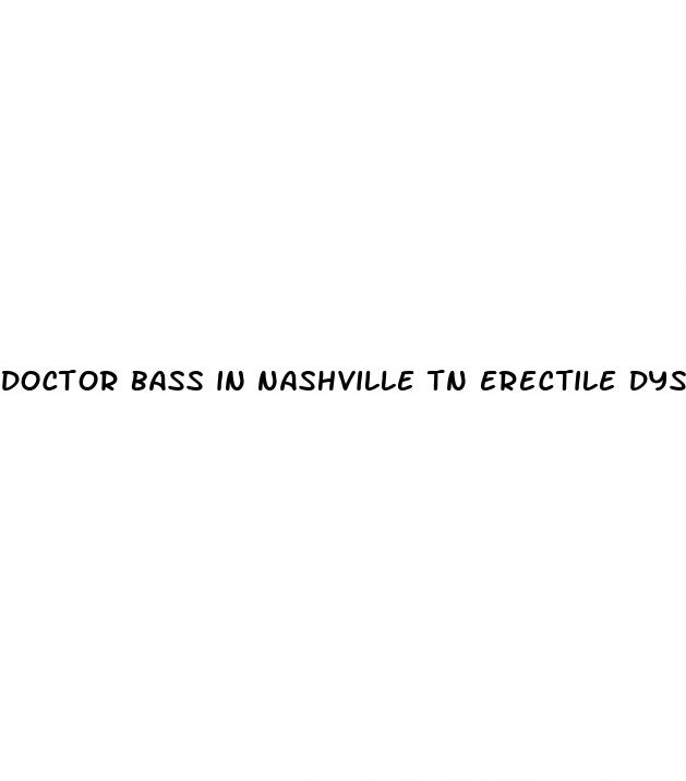 doctor bass in nashville tn erectile dysfunction