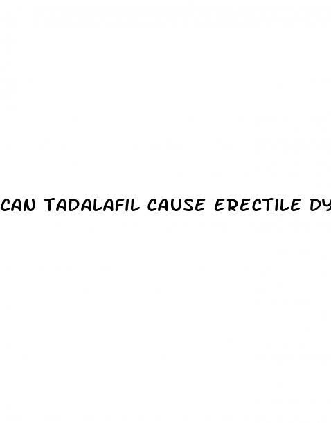 can tadalafil cause erectile dysfunction