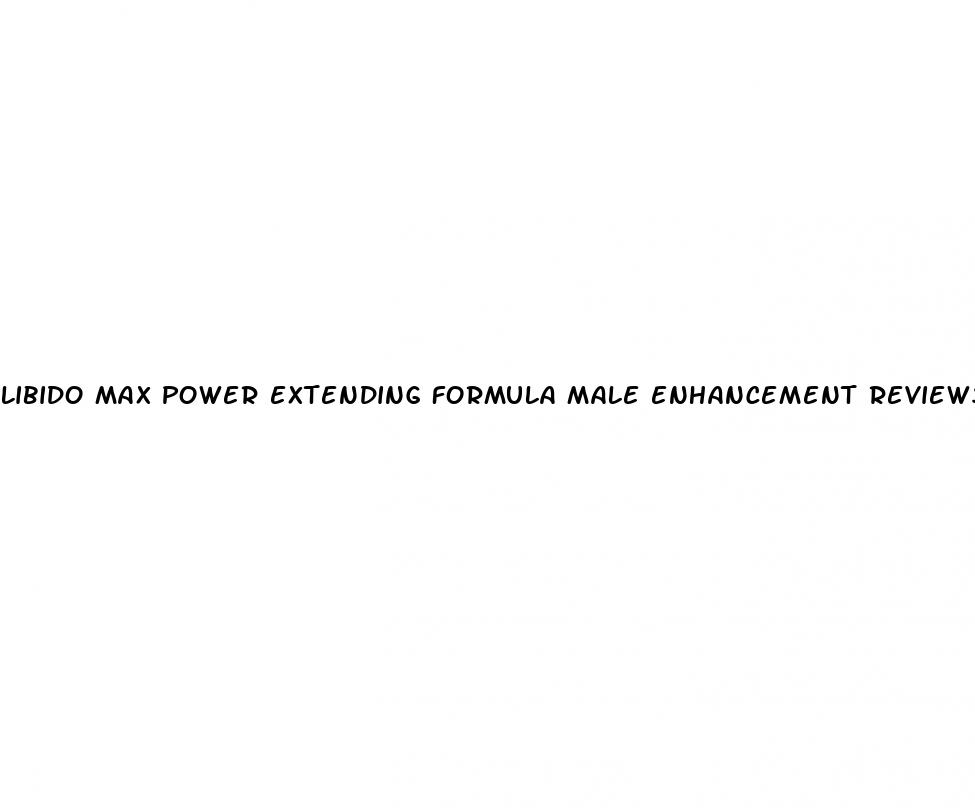 libido max power extending formula male enhancement reviews