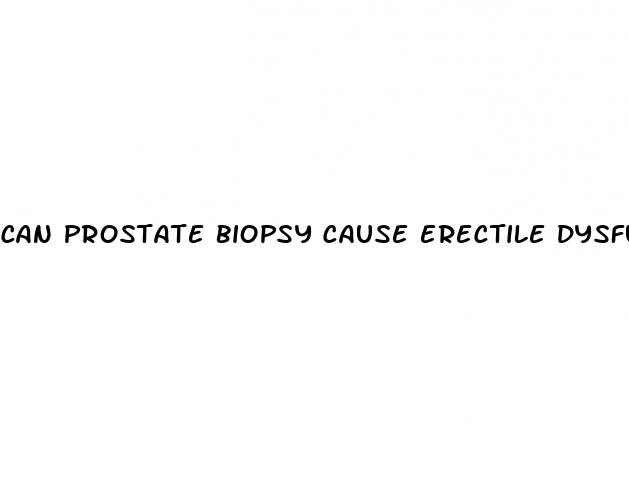 can prostate biopsy cause erectile dysfunction