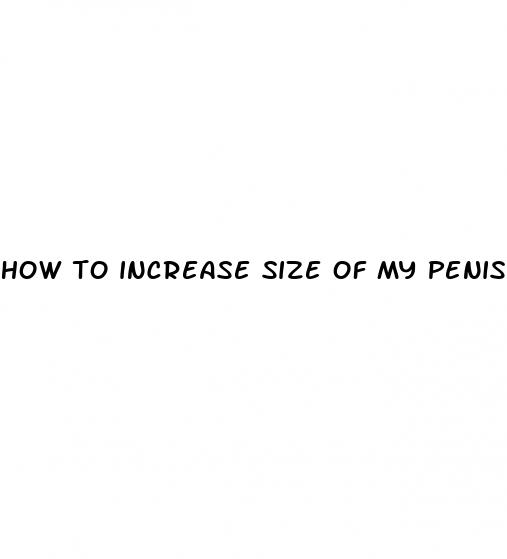 how to increase size of my penis