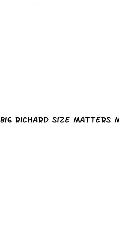 big richard size matters male sexual enhancer