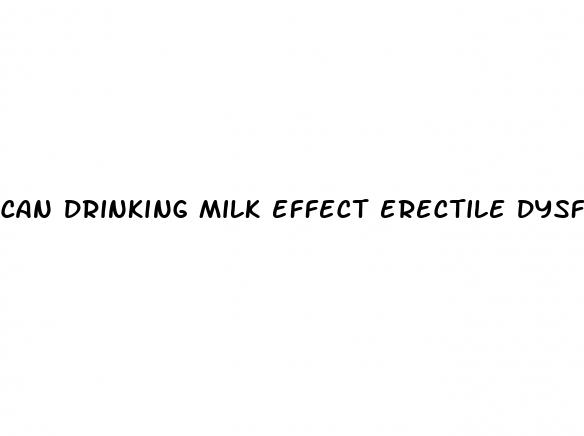 can drinking milk effect erectile dysfunction