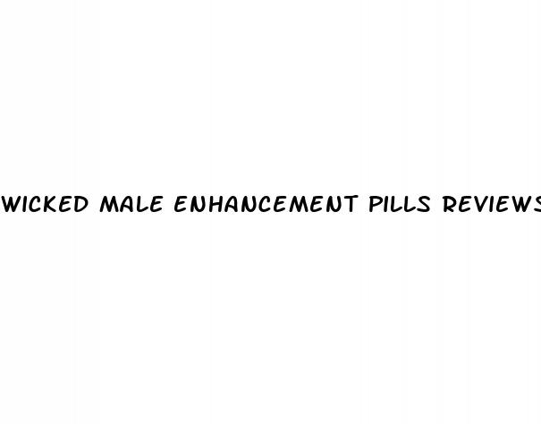 wicked male enhancement pills reviews