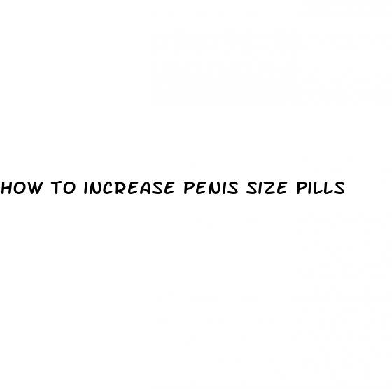 how to increase penis size pills