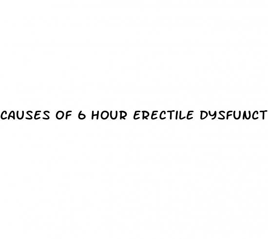 causes of 6 hour erectile dysfunction